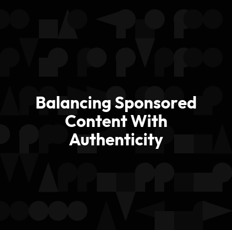 Balancing Sponsored Content With Authenticity