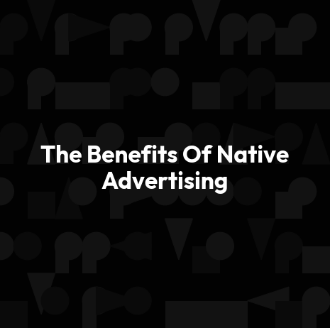 The Benefits Of Native Advertising