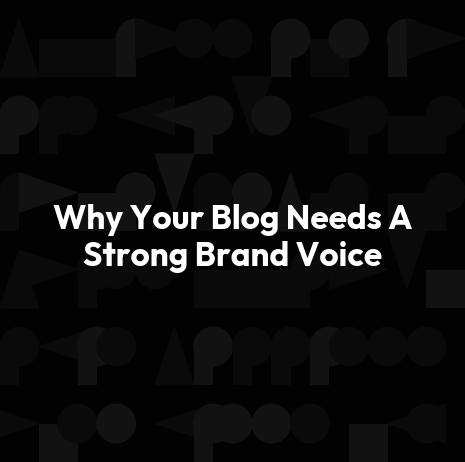 Why Your Blog Needs A Strong Brand Voice