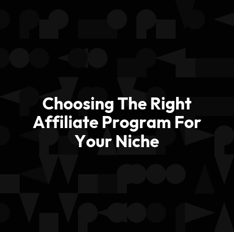 Choosing The Right Affiliate Program For Your Niche