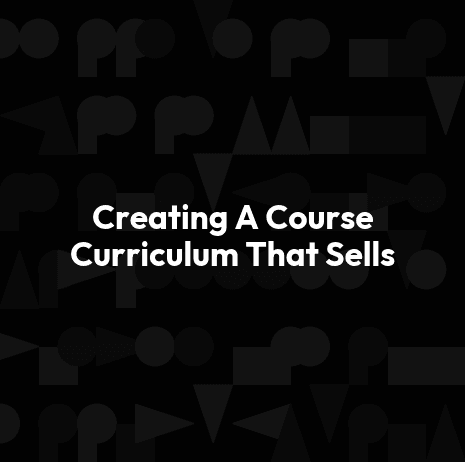 Creating A Course Curriculum That Sells