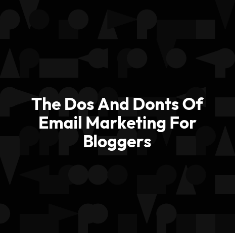 The Dos And Donts Of Email Marketing For Bloggers