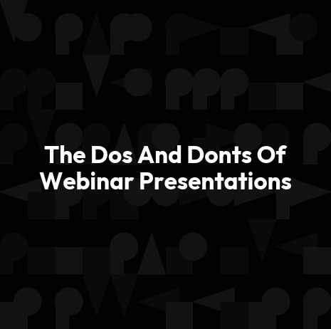 The Dos And Donts Of Webinar Presentations