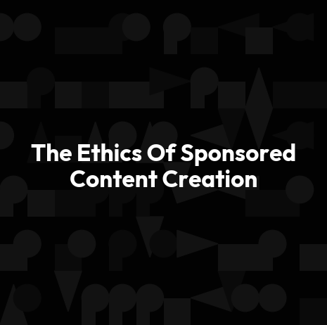 The Ethics Of Sponsored Content Creation