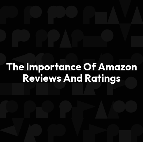 The Importance Of Amazon Reviews And Ratings