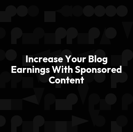 Increase Your Blog Earnings With Sponsored Content