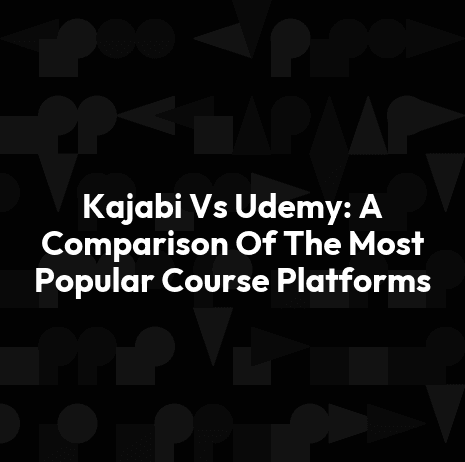 Kajabi Vs Udemy: A Comparison Of The Most Popular Course Platforms