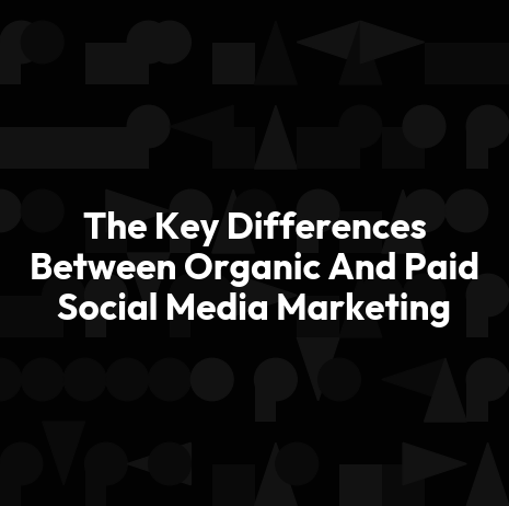 The Key Differences Between Organic And Paid Social Media Marketing