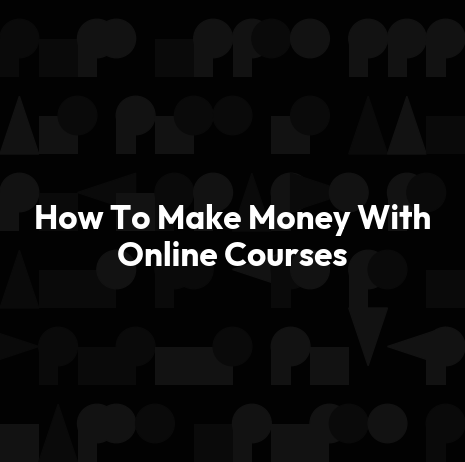 How To Make Money With Online Courses
