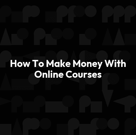 How To Make Money With Online Courses