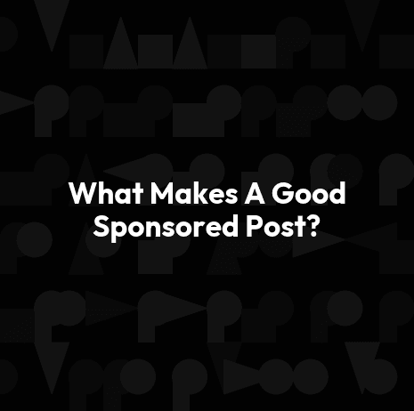 What Makes A Good Sponsored Post?