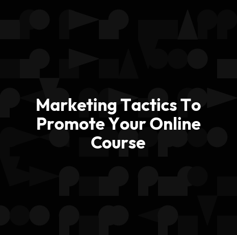 Marketing Tactics To Promote Your Online Course