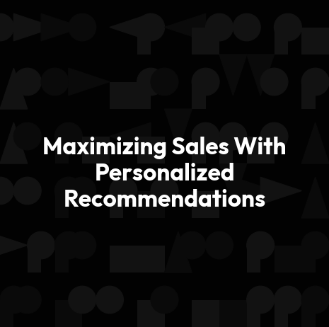 Maximizing Sales With Personalized Recommendations