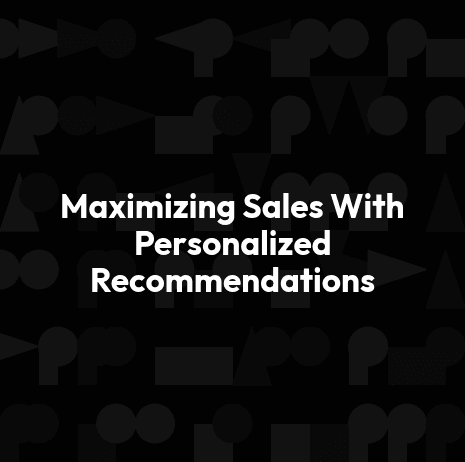 Maximizing Sales With Personalized Recommendations