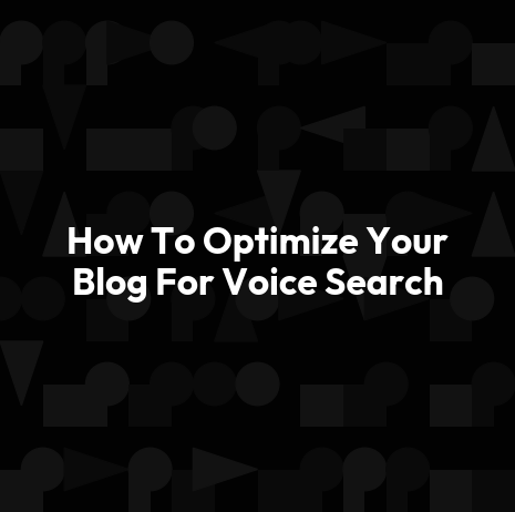 How To Optimize Your Blog For Voice Search