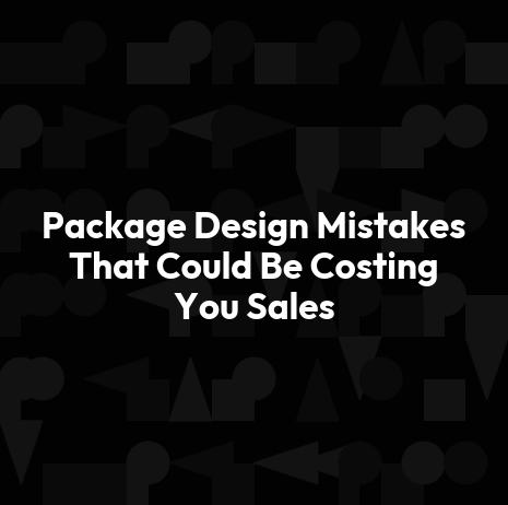 Package Design Mistakes That Could Be Costing You Sales