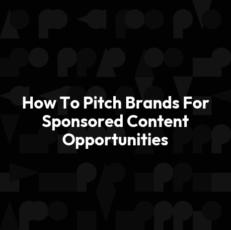 How To Pitch Brands For Sponsored Content Opportunities