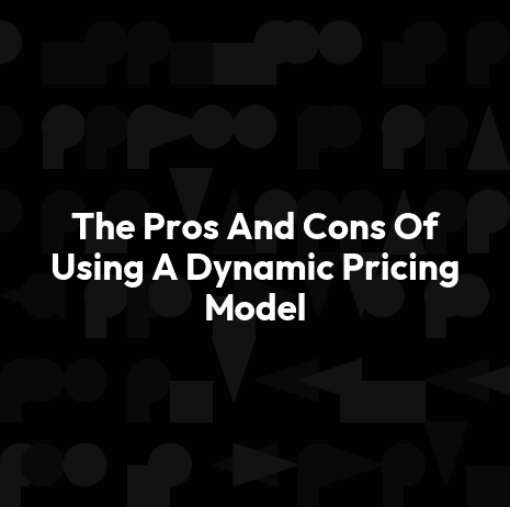 The Pros And Cons Of Using A Dynamic Pricing Model