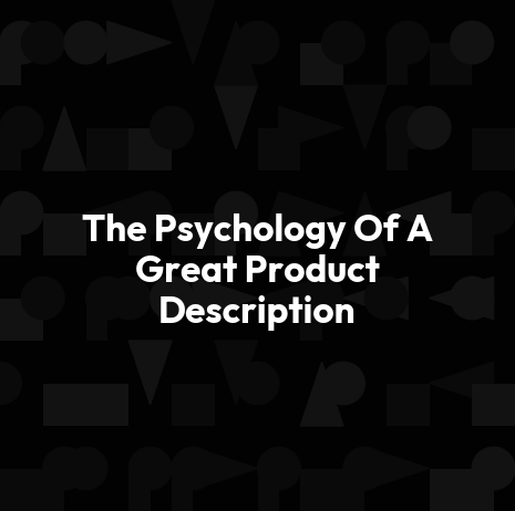 The Psychology Of A Great Product Description