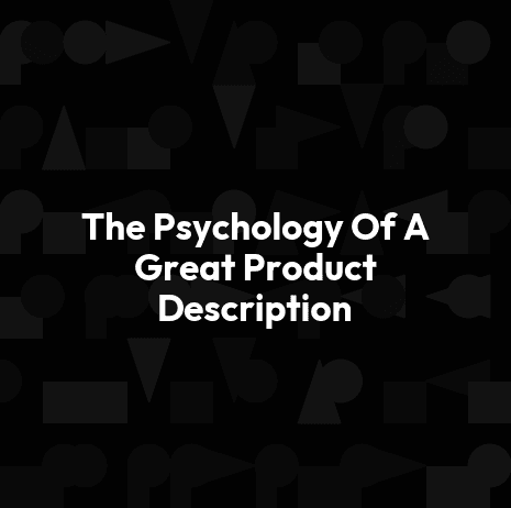 The Psychology Of A Great Product Description