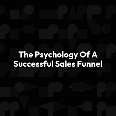 The Psychology Of A Successful Sales Funnel