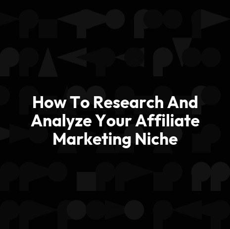 How To Research And Analyze Your Affiliate Marketing Niche