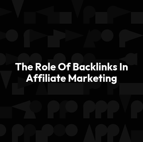 The Role Of Backlinks In Affiliate Marketing