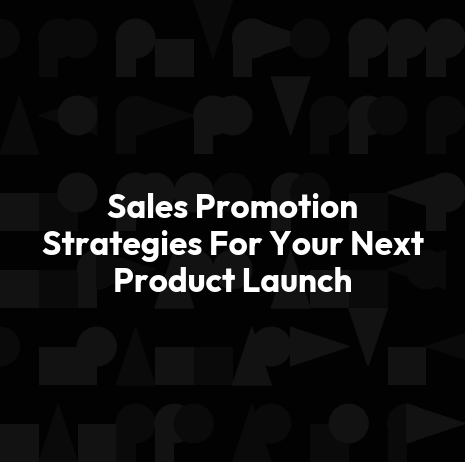 Sales Promotion Strategies For Your Next Product Launch