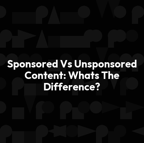 Sponsored Vs Unsponsored Content: Whats The Difference?