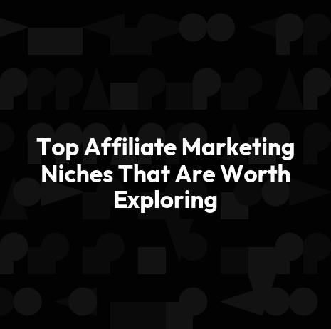 Top Affiliate Marketing Niches That Are Worth Exploring