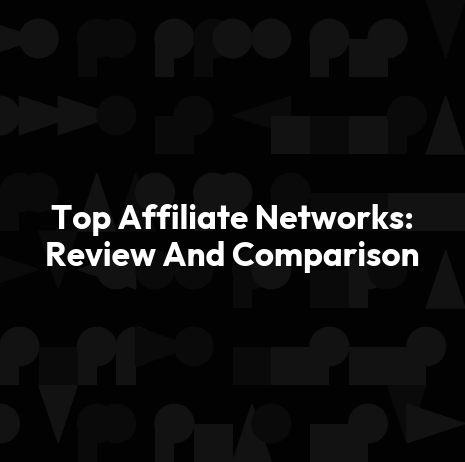 Top Affiliate Networks: Review And Comparison