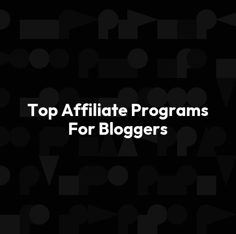 Top Affiliate Programs For Bloggers