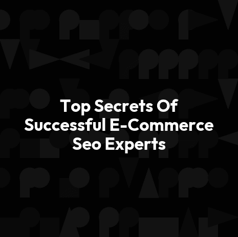 Top Secrets Of Successful E-Commerce Seo Experts