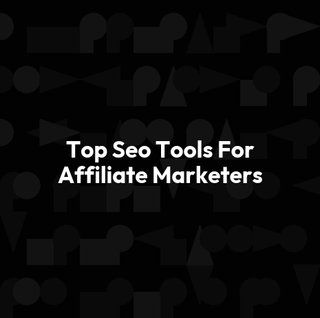 Top Seo Tools For Affiliate Marketers