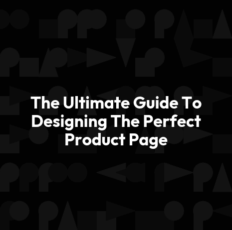 The Ultimate Guide To Designing The Perfect Product Page