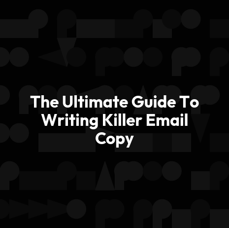 The Ultimate Guide To Writing Killer Email Copy