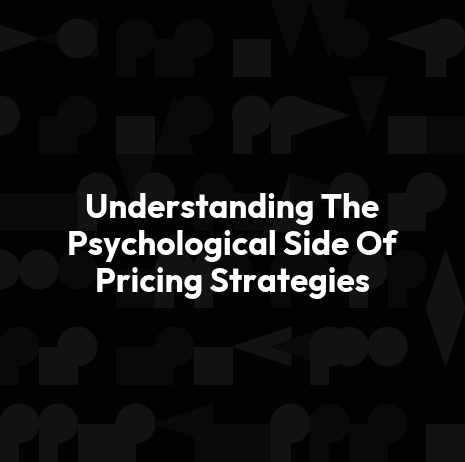 Understanding The Psychological Side Of Pricing Strategies