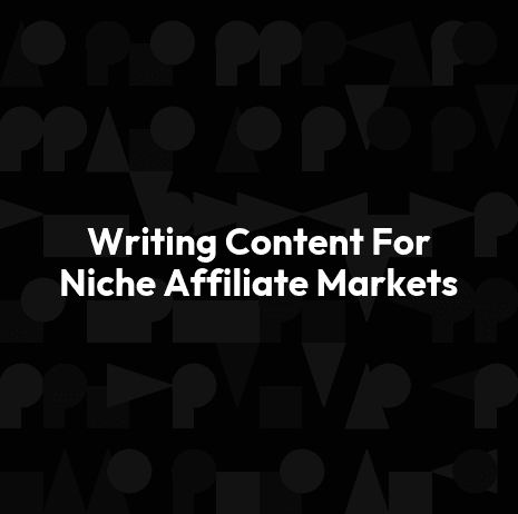 Writing Content For Niche Affiliate Markets